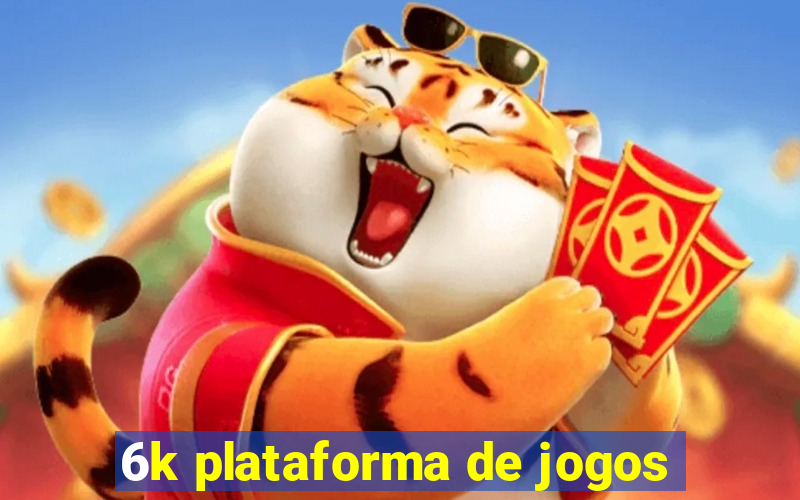 6k plataforma de jogos